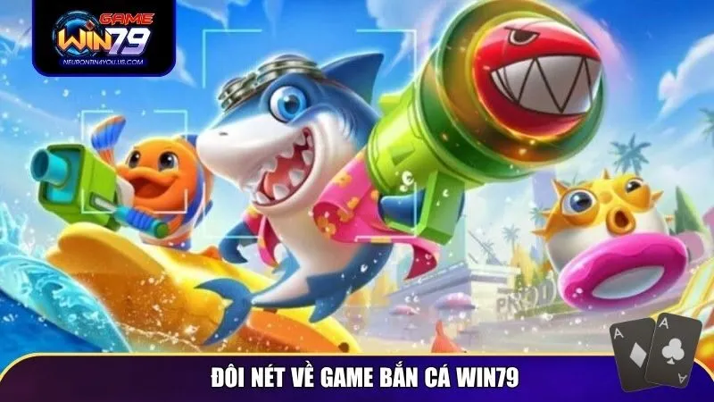 Đôi nét về game bắn cá Win79