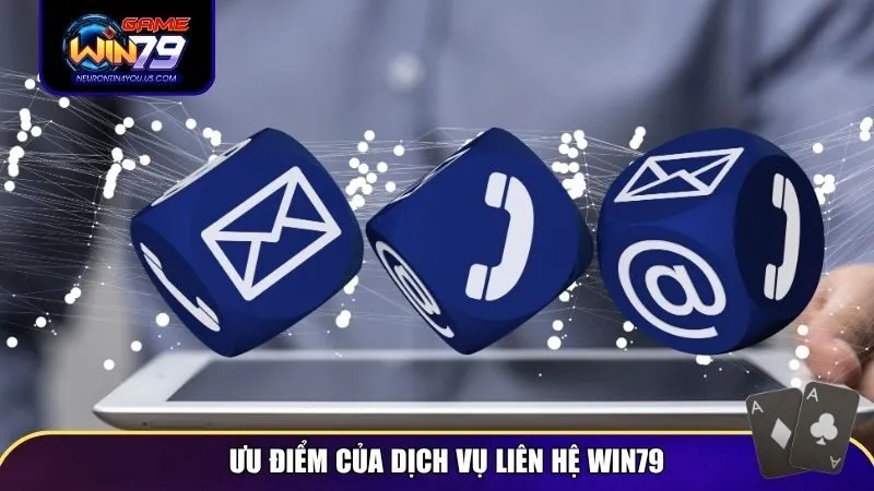 Ưu điểm của dịch vụ liên hệ Win79