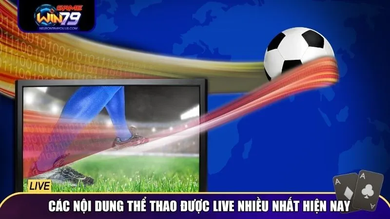 Các nội dung thể thao được live nhiều nhất hiện nay