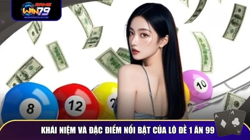 Khái niệm và đặc điểm nổi bật của lô đề 1 ăn 99